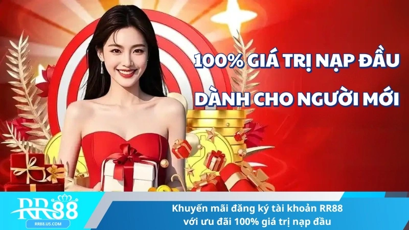 Khuyến mãi đăng ký tài khoản RR88 với ưu đãi 100% giá trị nạp đầu