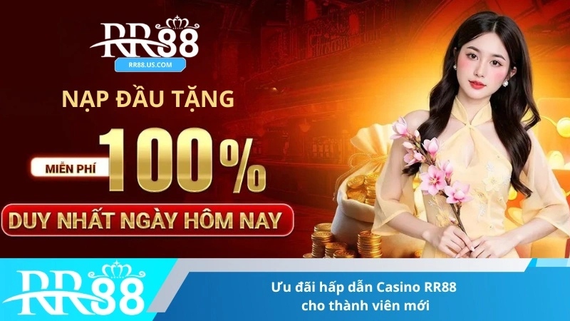 Ưu đãi hấp dẫn Casino RR88 cho thành viên mới