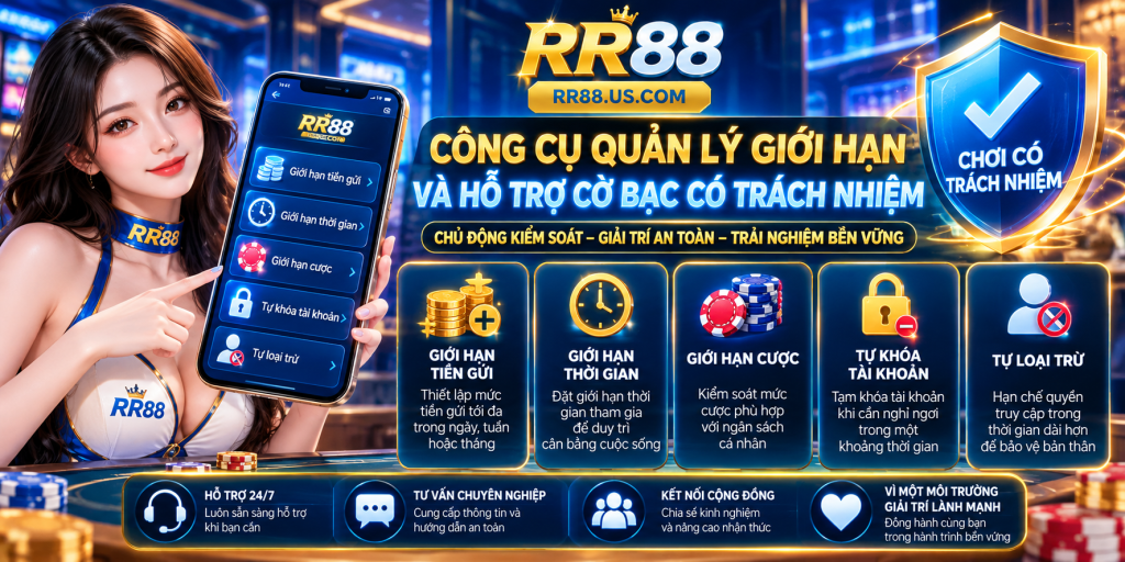 Công cụ quản lý giới hạn và hỗ trợ Cờ Bạc Có Trách Nhiệm RR88